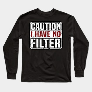 Caution I Have No Filter Long Sleeve T-Shirt